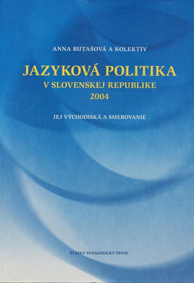 Jazyková politika v Slovenskej republike 2004 : jej východiská a smerovanie /