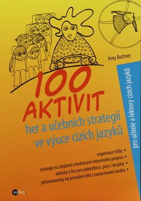 100 aktivit, her a učebních strategií ve výuce cizích jazyků : praktické návody, jak zpříjemnit výuku studentům i sobě /