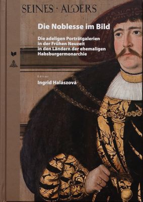 Die Noblesse im Bild : die adelige Porträtgalerien in der Führen Neuzeit in den Ländern der ehemaligen Habsburgermonarchie /