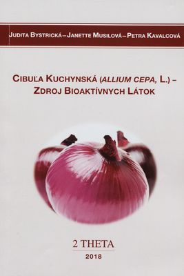 Cibuľa kuchynská (Allium cepa L.) - zdroj bioaktívnych látok : vedecká monografia /