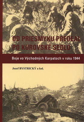 Od priesmyku Predeal po Kurovské sedlo : boje vo Východných Karpatoch v roku 1944 /