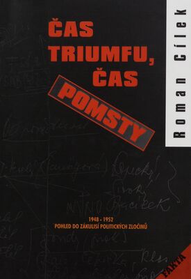 Čas triumfu, čas pomsty : 1948-1952: pohled do zákulisí politických zločinů /
