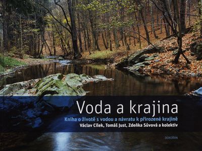 Voda a krajina : kniha o životě s vodou a návratu k přirozené krajině /