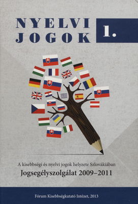 Nyelvi jogok a kisebbségi és nyelvi jogok helyzete Szlovákiában. I., Jogsegélyszolgálat 2009-2011 /