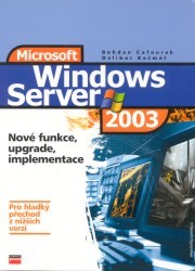 Windows Server 2003. : Nové funkce, upgrade, implementace. /