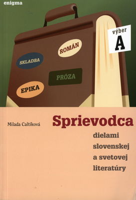 Sprievodca dielami slovenskej a svetovej literatúry - výber A. /