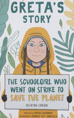Greta´s story : the schoolgirl who went on strike to save the planet /