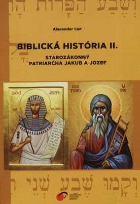 Biblická história II. : starozákonní patriarcha Jakub a Jozef : (biblicko-exegetický komentár na 32.-50. kapitolu knihy Genezis) /
