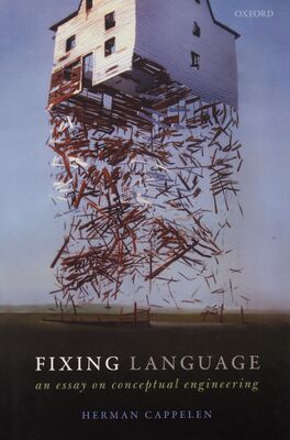 Fixing language : an essay on conceptual engineering /