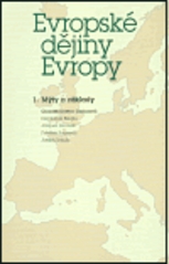 Evropské dějiny Evropy : (od počátků do 15. století). 1, Mýty a základy /