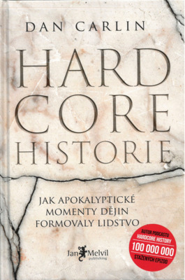 Hardcore historie : jak apokalyptické momenty dějin formovaly lidstvo /