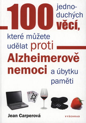 100 jednoduchých věcí, které můžete udělat proti Alzheimerově nemoci a úbytku paměti /