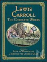 Lewis Carroll. The complete works : including Alice´s adventures in wonderland and Through the looking-glass ... & Sylvie and Bruno, The huting of the snark and other verse, rhymes, puzzles and various stories.