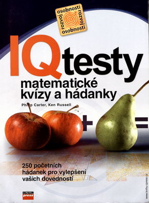 IQ testy : matematické kvízy a hádanky : 250 početních hádanek pro vylepšení vašich dovedností /