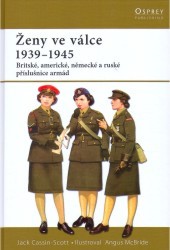 Ženy ve válce 1939-1945 : [britské, americké, německé a ruské příslušnice armád] /