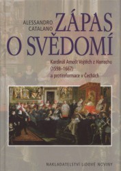 Zápas o svědomí : kardinál Arnošt Vojtěch z Harrachu (1598-1667) a protireformace v Čechách /