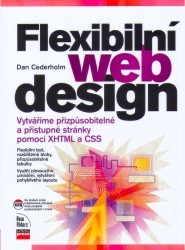 Flexibilní webdesign : vytváříme přizpůsobitelné a přístupné stránky pomocí XHTML a CSS /
