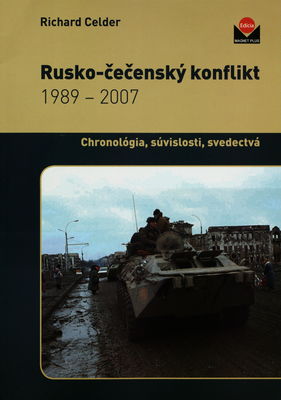 Rusko-čečenský konflikt 1989-2007 : chronológia, súvislosti, svedectvá /