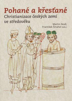 Pohané a křesťané : christianizace českých zemí ve středověku /