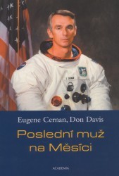 Poslední muž na Měsíci. : Astronaut Eugene Cernan a vesmírné závody z amerického perspektivy. /