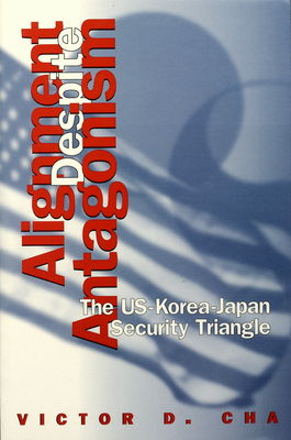 Alignment despite antagonism : the United States-Korea-Japan security triangle /