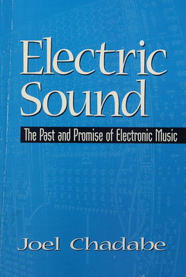 Electric sound : the past and promise of electronic music /