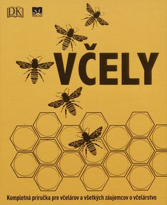 Včely : [kompletná príručka pre včelárov a všetkých záujemcov o včelárstvo] /