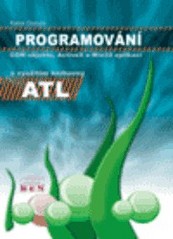 Programování COM objektů, ActiveX a Win32 aplikací s využitím knihovny ATL /