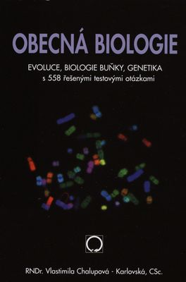 Obecná biologie : středoškolská učebnice : evoluce, biologie buňky, genetika s 558 řešenými testovými otázkami /
