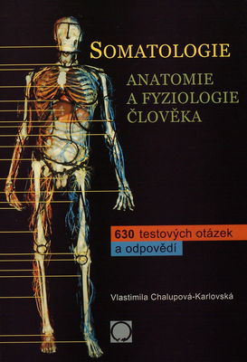 Somatologie : anatomie a fyziologie člověka : 630 testových otázek a odpovědí /
