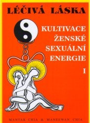 Léčivá láska 1. : Kultivace ženské sexuální energie. /
