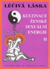 Léčivá láska 2. : Kultivace ženské sexuální energie. /