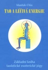 Tao a léčivá energie. : Základní kniha taoistické esoterické jógy. /