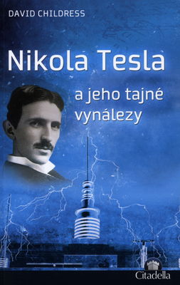 Nikola Tesla a jeho tajné vynálezy /