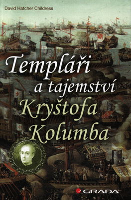 Templáři a tajemství Kryštofa Kolumba : klíče k pravé totožnosti admirála a ke ztracenému pokladu temlářů /