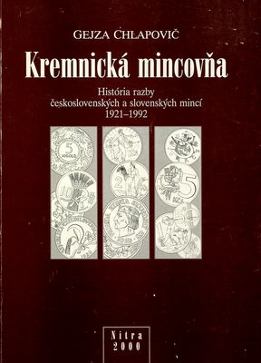 Kremnická mincovňa : história razby československých a slovenských mincí 1921-1992 /