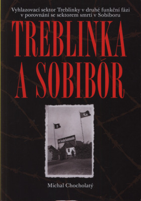 Treblinka a Sobibór : vyhlazovací sektor Treblinky v druhé funkční fázi v porovnání se sektorem smrti Sobiboru /