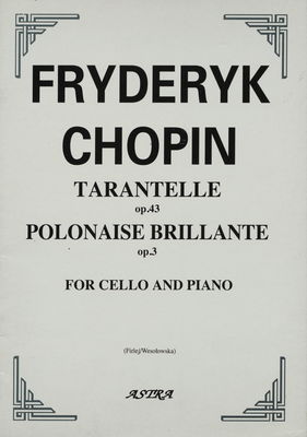 Tarantelle op. 43 ; Polonaise brillante op. 3 for cello and piano /