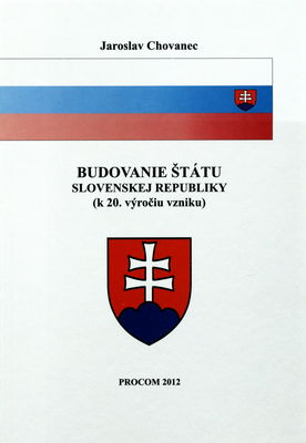 Budovanie štátu Slovenskej republiky : (vedecké eseje v Literárnom týždenníku v rokoch 1990-2012) /