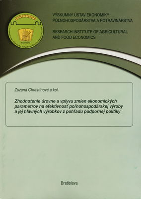 Zhodnotenie úrovne a vplyvu zmien ekonomických parametrov na efektívnosť poľnohospodárskej výroby a jej hlavných výrobkov z pohľadu podpornej politiky /