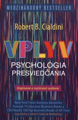 Vplyv : psychológia presviedčania / Robert B. Cialdini ; z anglického originálu Influence: The psychology of persuasion ... preložil Stanislav Petruš.