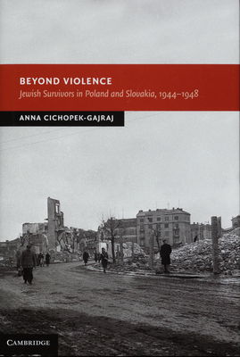 Beyond violence : Jewish survivors in Poland and Slovakia, 1944-48 /
