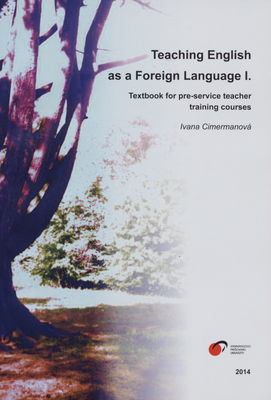 Teaching English as a foreign language I. : textbook for teacher training courses /