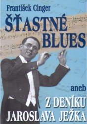 Šťastné blues, aneb, Z deníku Jaroslava Ježka /