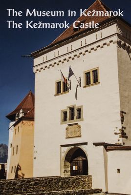 The Museum in Kežmarok : the Kežmarok castle /