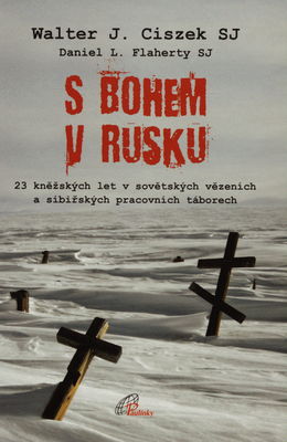 S Bohem v Rusku : 23 kněžských let v sovětských vězeních a sibiřských pracovních táborech /