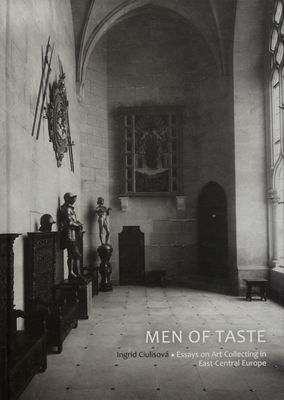 Men of taste : essays on art collecting in East-Central Europe /