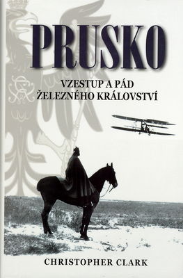 Prusko : vzestup a pád železného království /