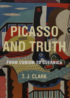 Picasso and truth : from cubism to Guernica /