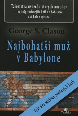 Najbohatší muž v Babylone : tajomstvá úspechu starých národov - najinšpiratívnejšia kniha o bohatstve, aká bola napísaná /